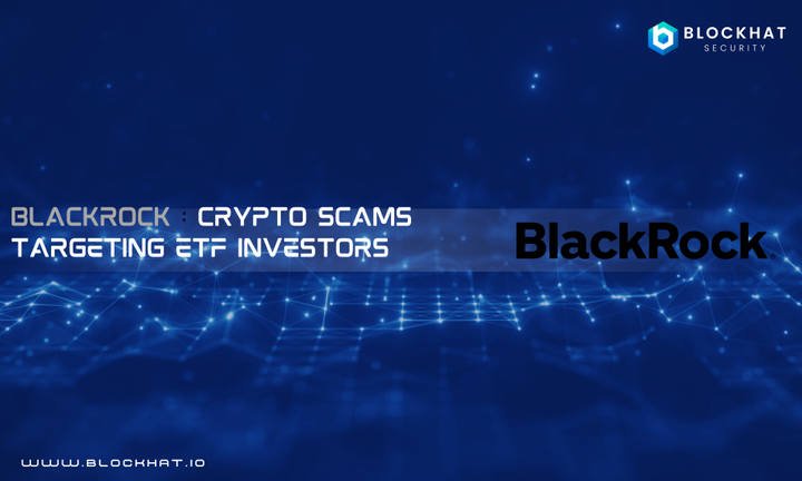 BlackRock Issues Warning on Increasing Crypto Scams Targeting Bitcoin and Ether ETF Investors